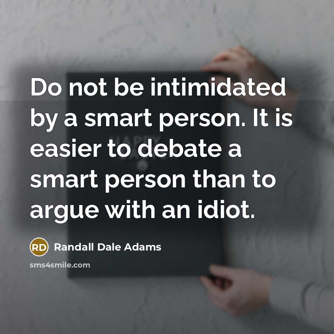 “Do not be intimidated by a smart person. It is…” quote by Randall Dale Adams