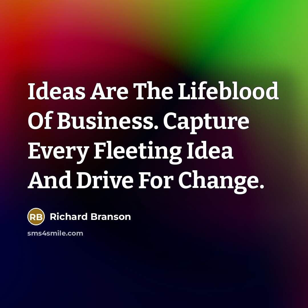 “Ideas Are The Lifeblood Of Business. Capture Every Fleeting Idea…” quote by Richard Branson