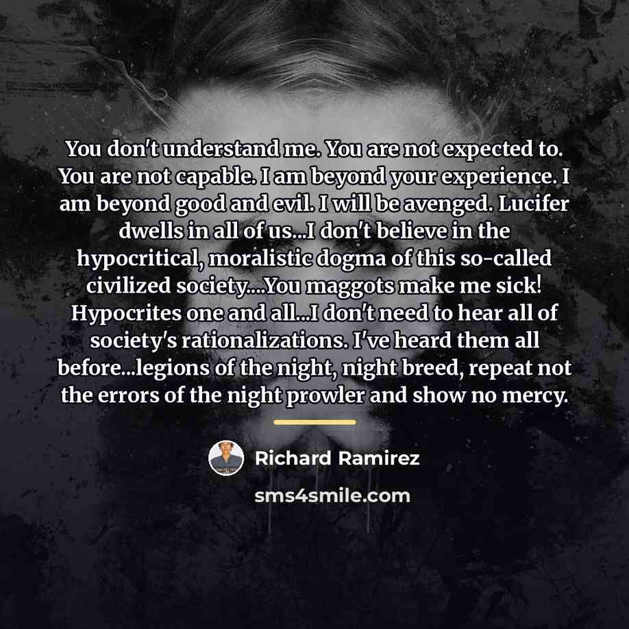 “You don't understand me. You are not expected to. You…” quote by Richard Ramirez