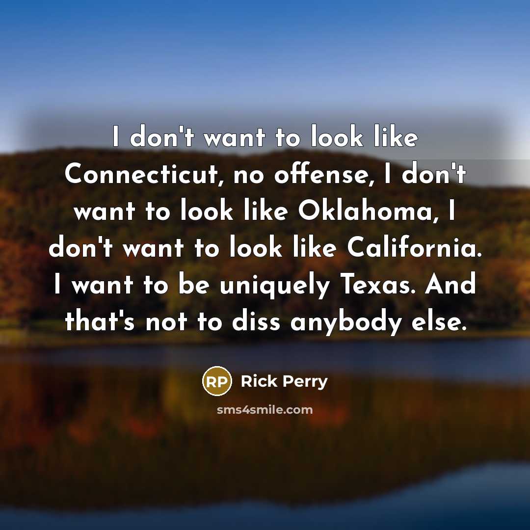 “I don't want to look like Connecticut, no offense, I…” quote by Rick Perry