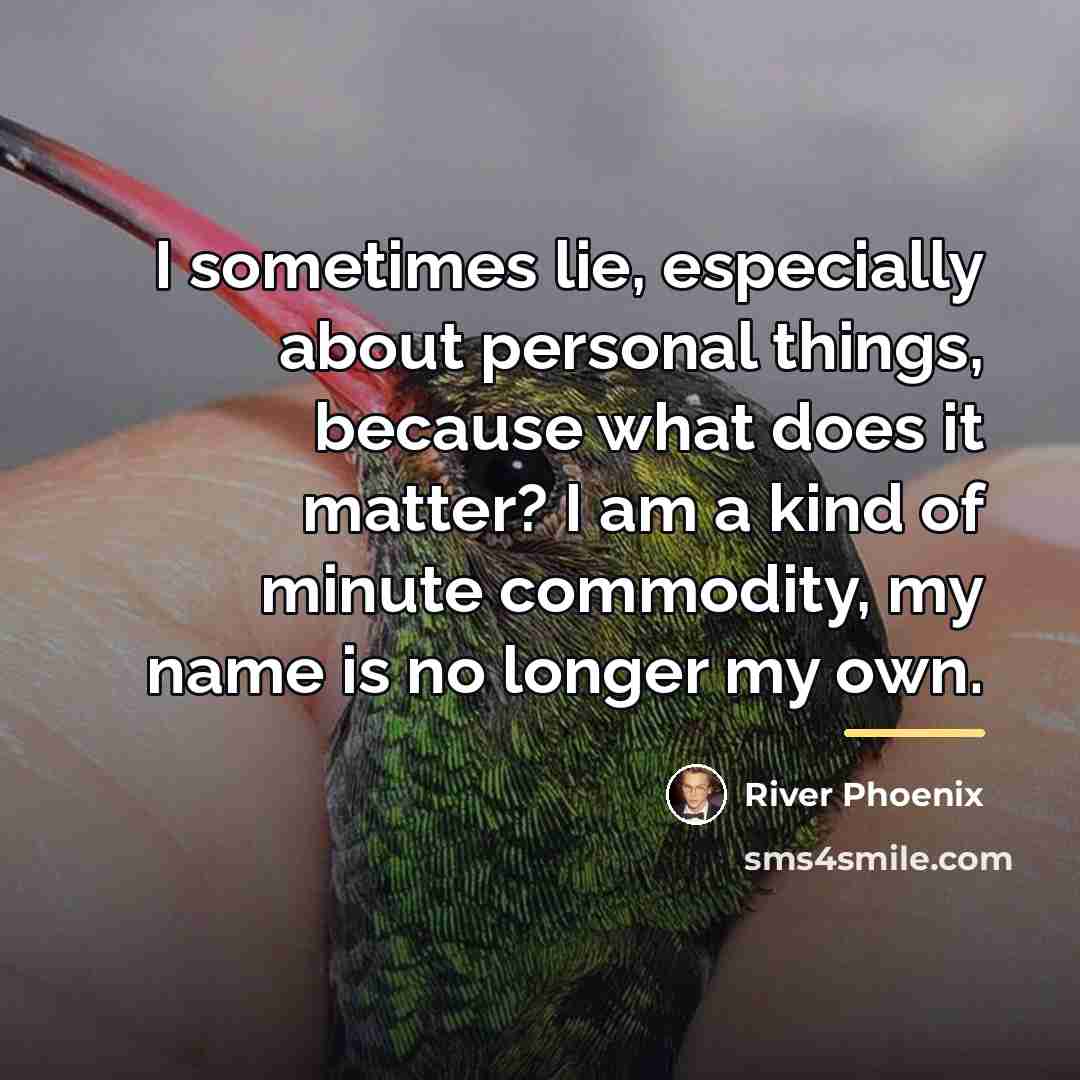 “I sometimes lie, especially about personal things, because what does…” quote by River Phoenix