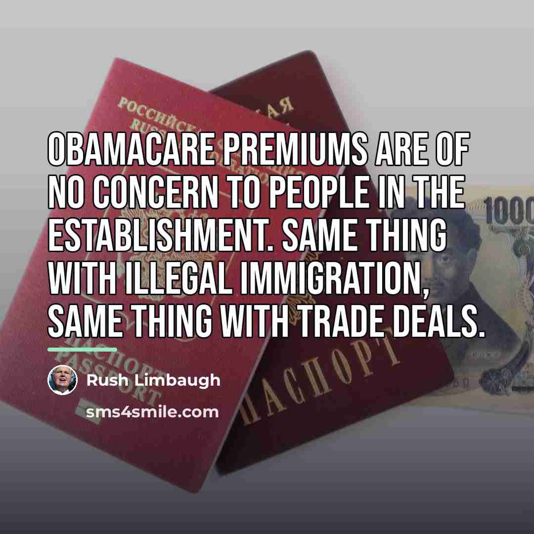 “Obamacare premiums are of no concern to people in the…” quote by Rush Limbaugh