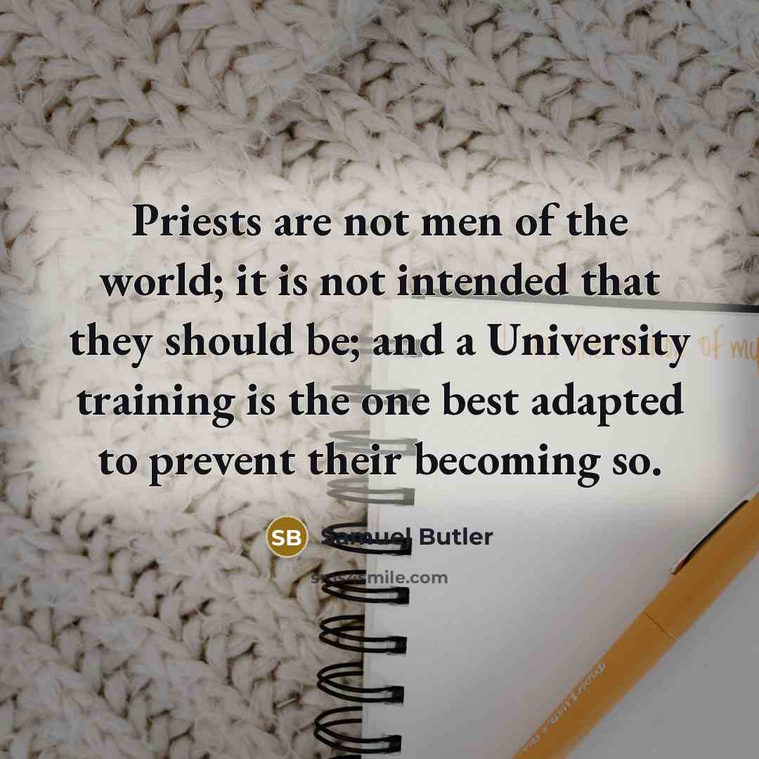 “Priests are not men of the world; it is not…” quote by Samuel Butler