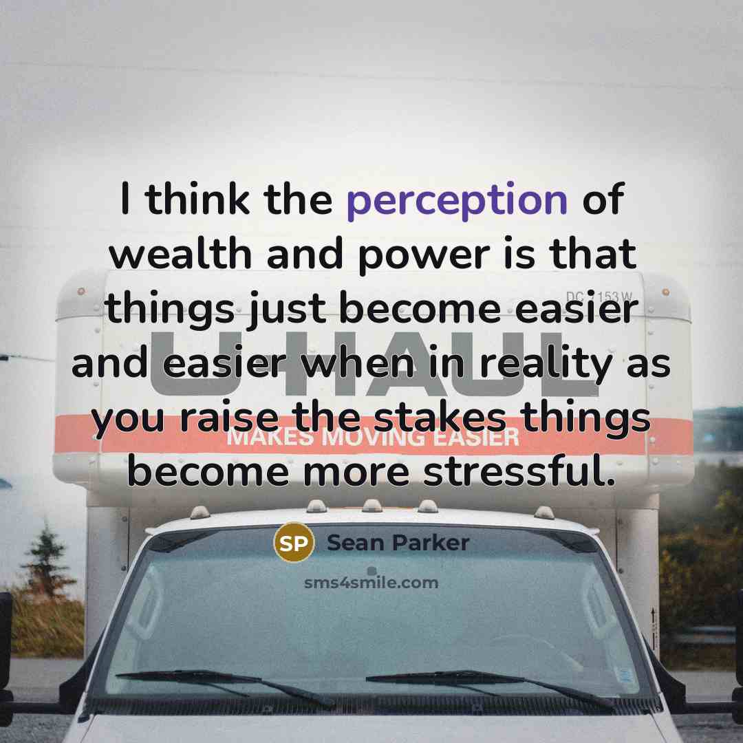 “I think the perception of wealth and power is that…” quote by Sean Parker