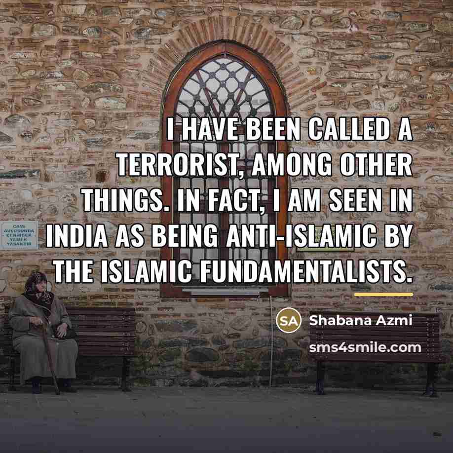“I have been called a terrorist, among other things. In…” quote by Shabana Azmi
