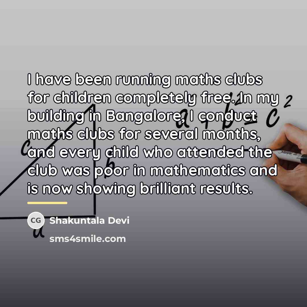“I have been running maths clubs for children completely free.…” quote by Shakuntala Devi
