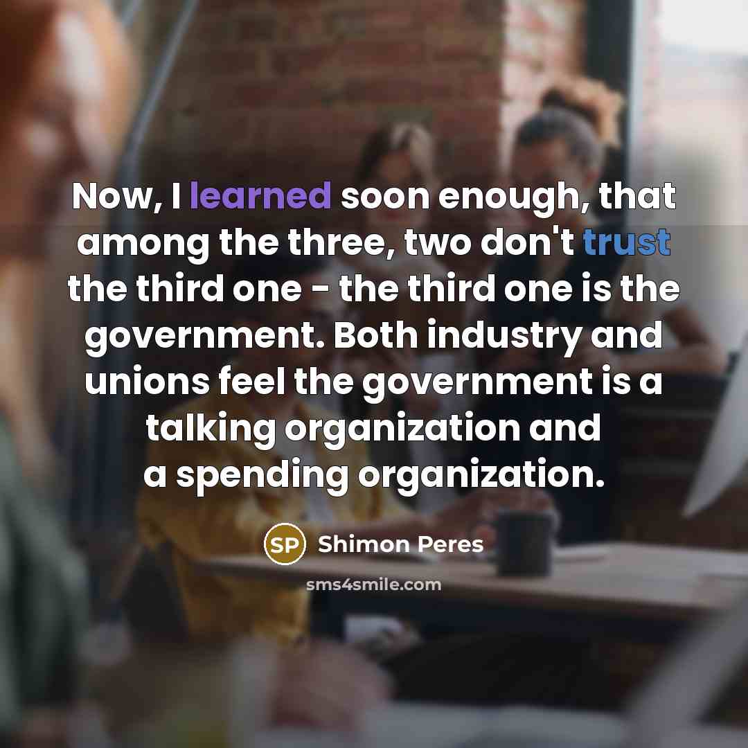 “Now, I learned soon enough, that among the three, two…” quote by Shimon Peres