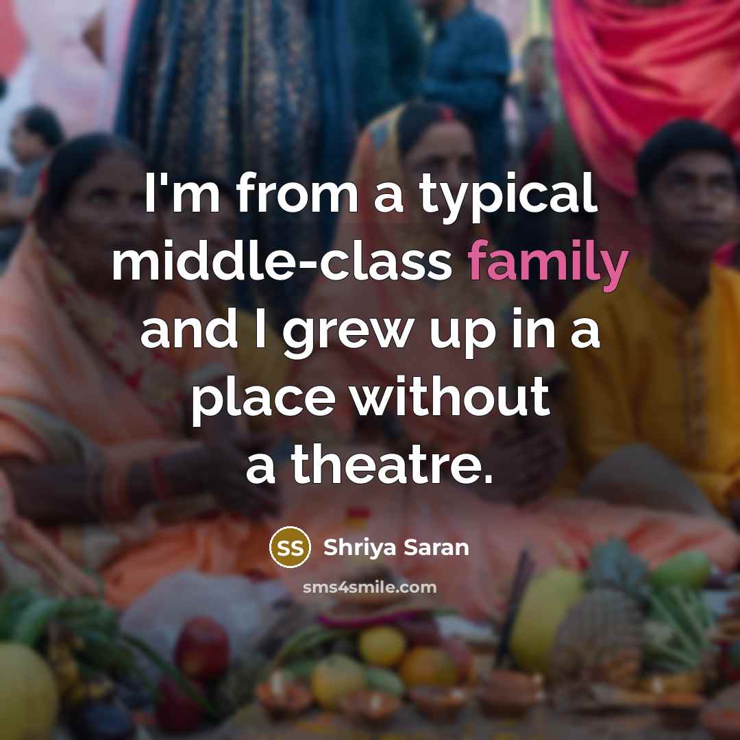 “I'm from a typical middle-class family and I grew up…” quote by Shriya Saran