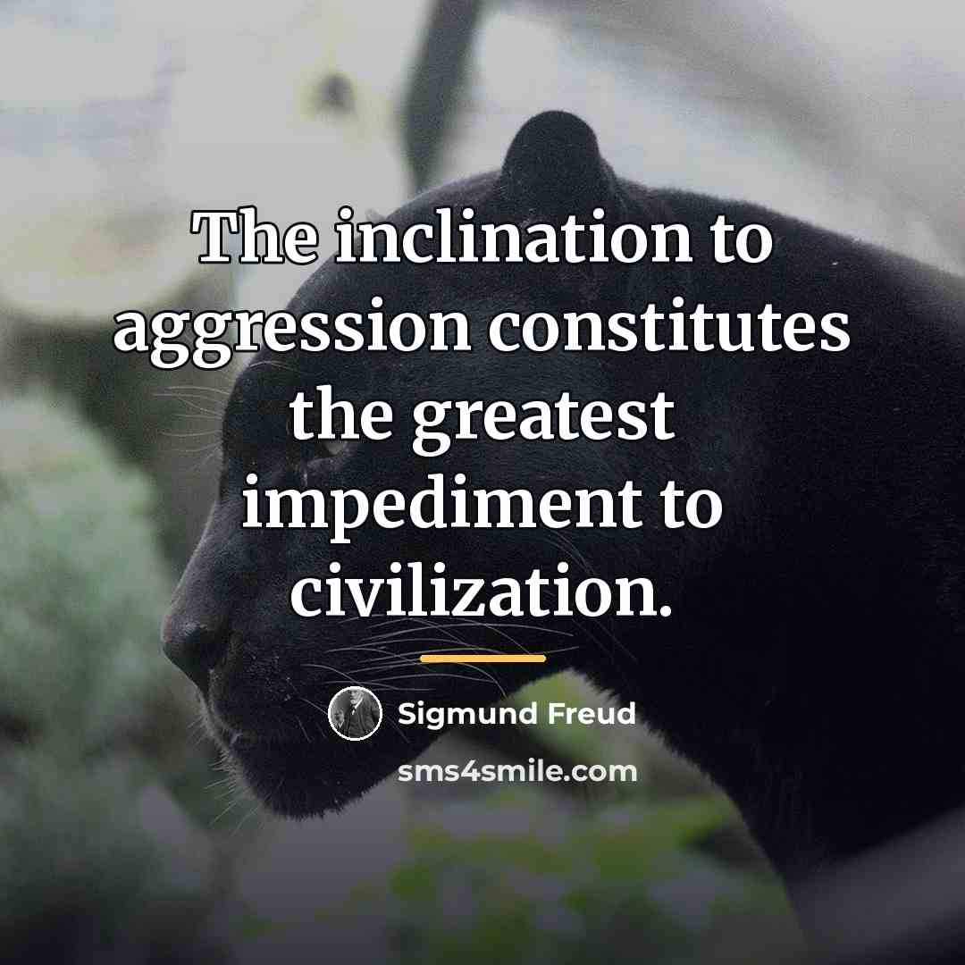 “The inclination to aggression constitutes the greatest impediment to civilization.…” quote by Sigmund Freud