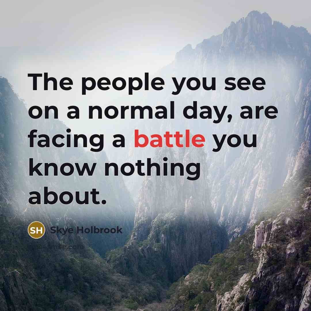 “The people you see on a normal day, are facing…” quote by Skye Holbrook