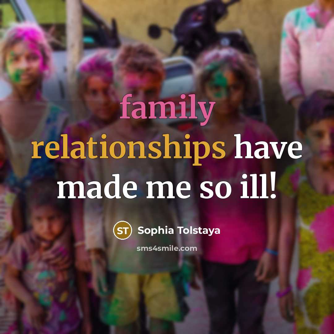 “family relationships have made me so ill!…” quote by Sophia Tolstaya