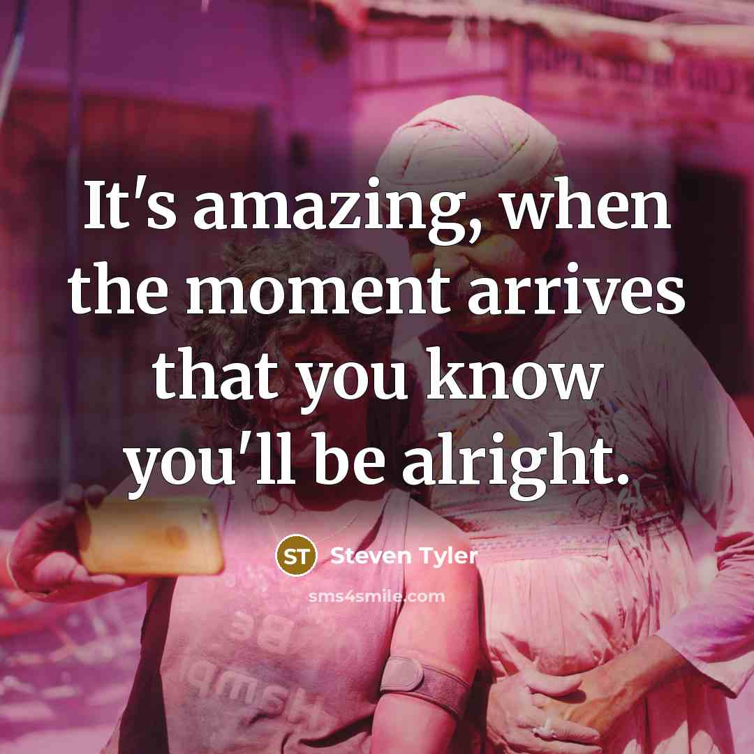 “It's amazing, when the moment arrives that you know you'll…” quote by Steven Tyler
