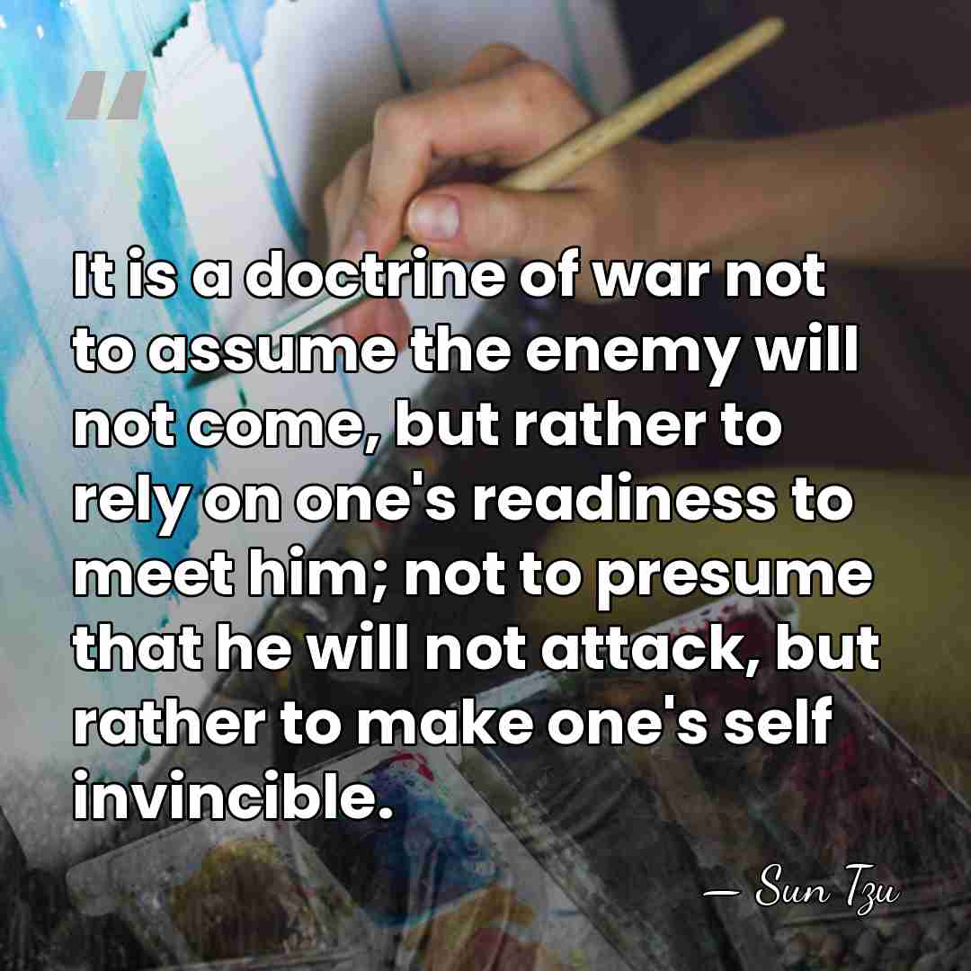 It is a doctrine of war not to assume the enemy will&hellip; - Sun Tzu