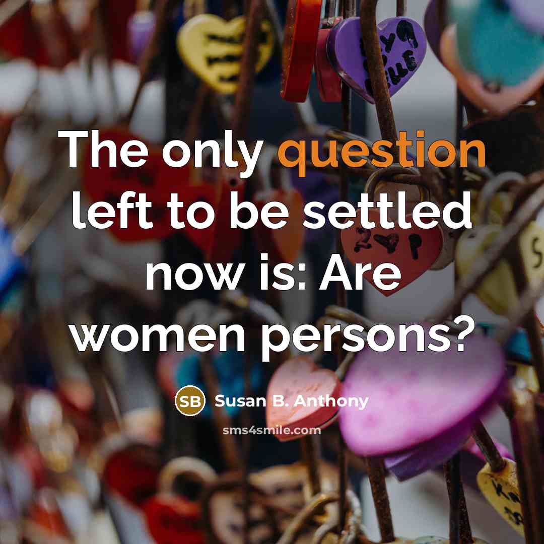“The only question left to be settled now is: Are women persons?” quote by Susan B. Anthony