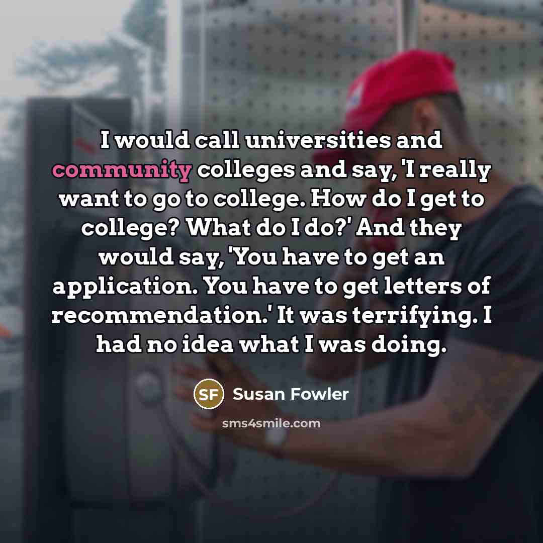 “I would call universities and community colleges and say, 'I…” quote by Susan Fowler