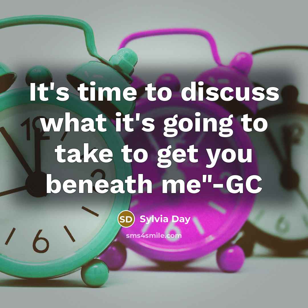 “It's time to discuss what it's going to take to get you beneath me"-GC” quote by Sylvia Day