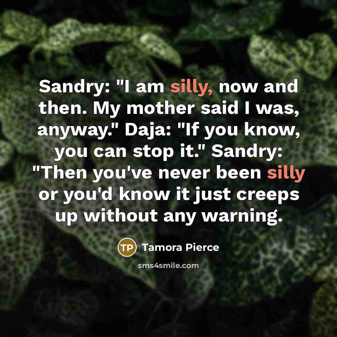 “Sandry: "I am silly, now and then. My mother said…” quote by Tamora Pierce