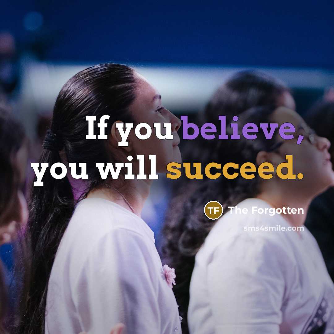 “If you believe, you will succeed.” quote by The Forgotten
