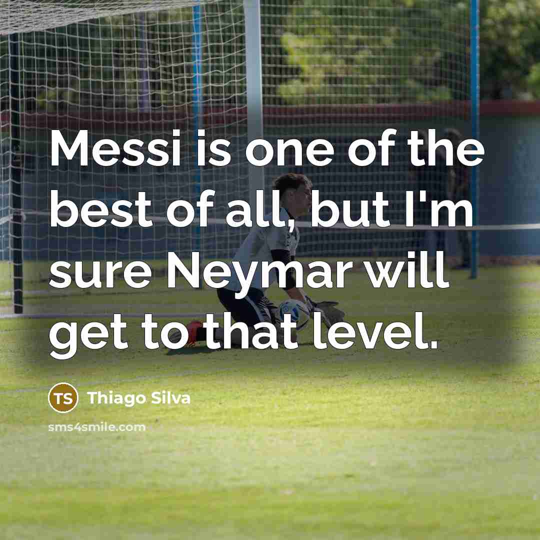 “Messi is one of the best of all, but I'm…” quote by Thiago Silva