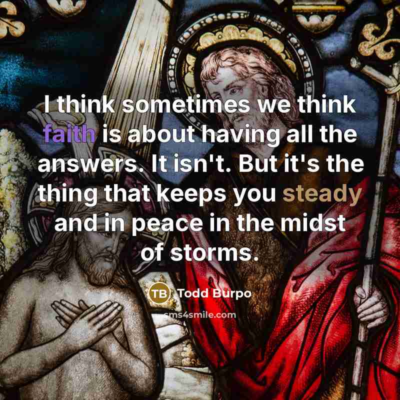 “I think sometimes we think faith is about having all…” quote by Todd Burpo