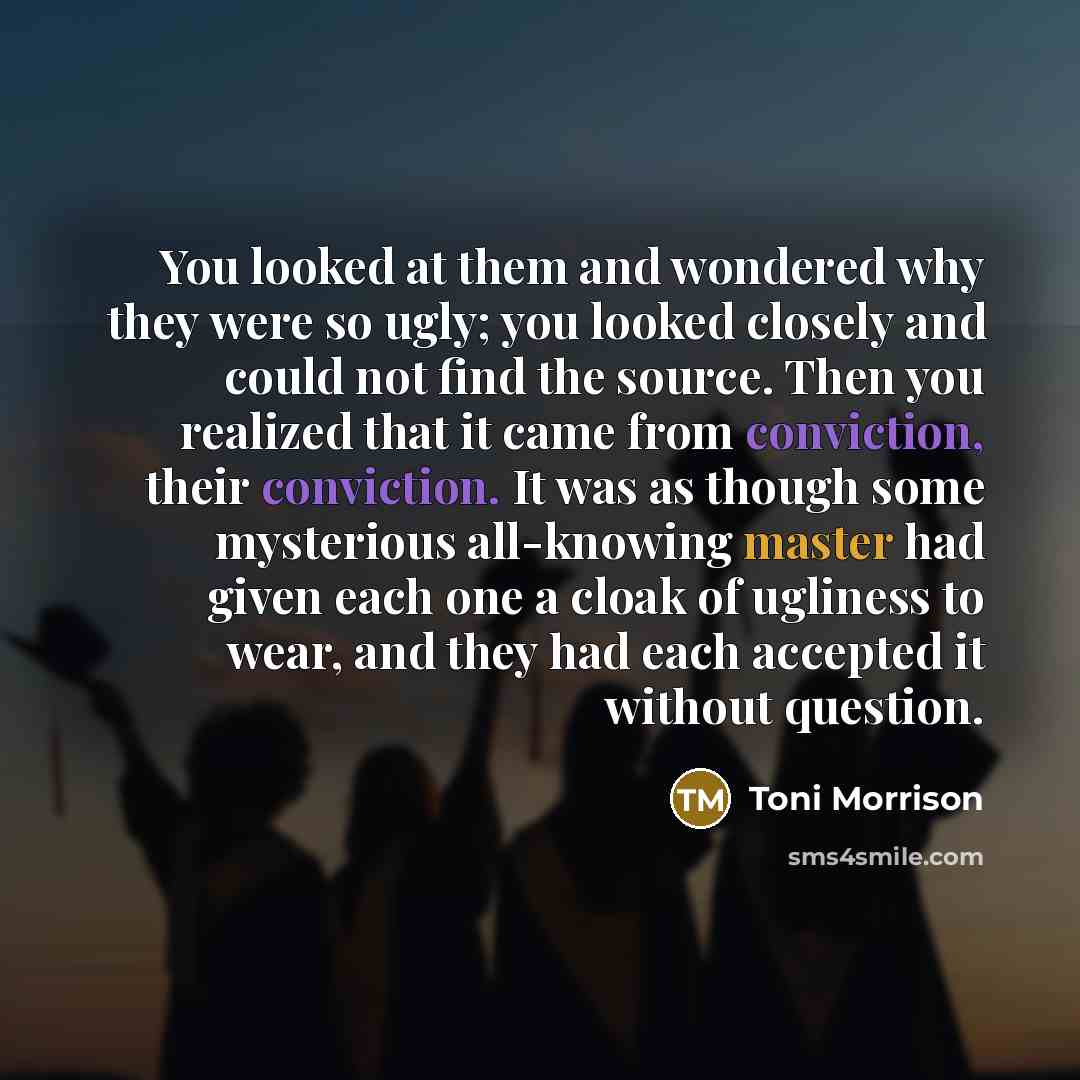 “You looked at them and wondered why they were so…” quote by Toni Morrison