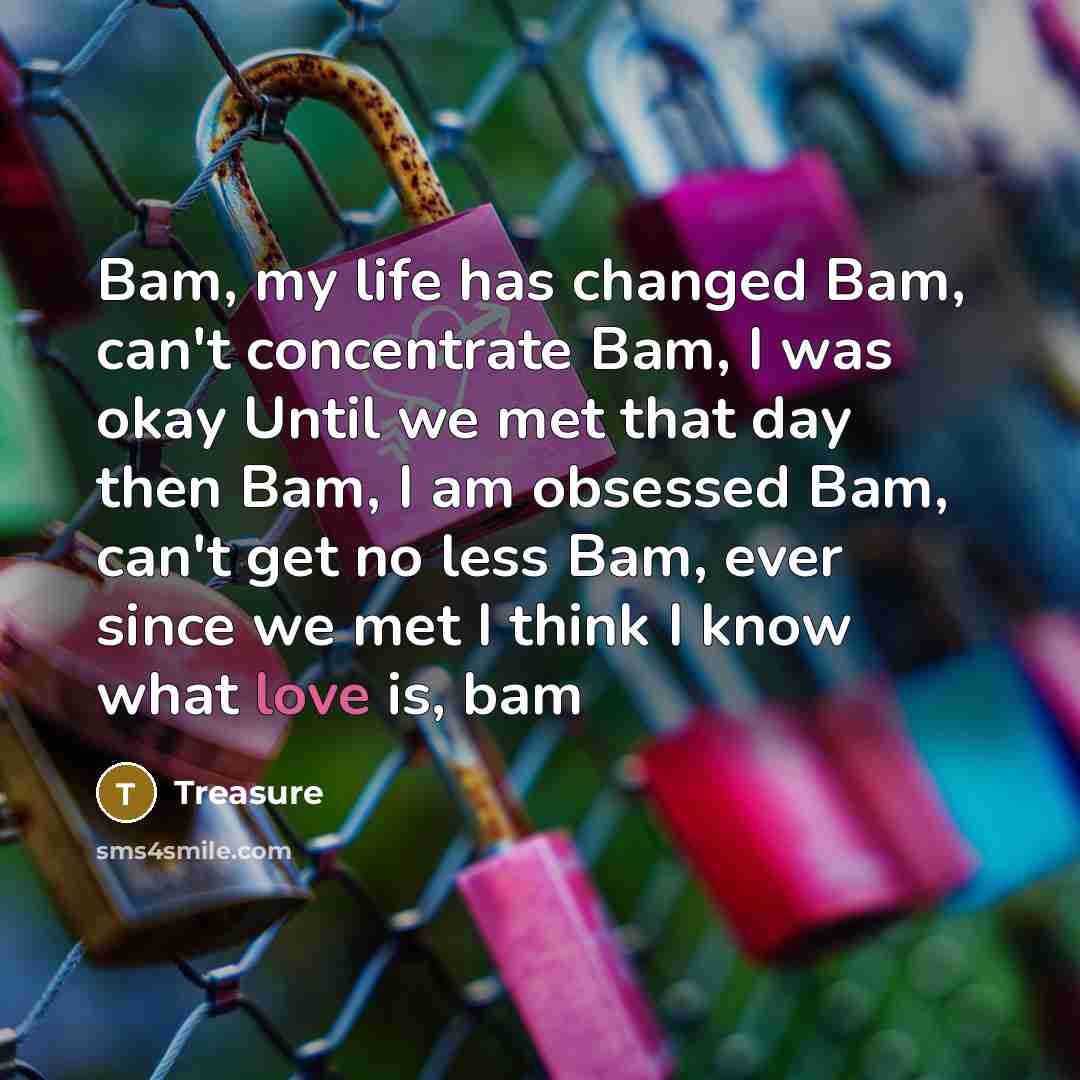“Bam, my life has changed Bam, can't concentrate Bam, I…” quote by Treasure