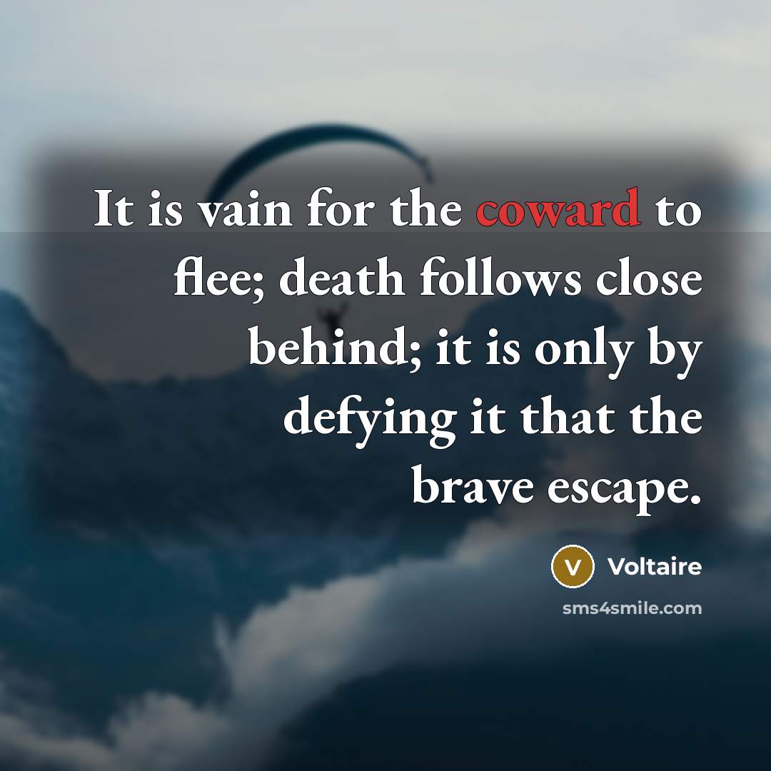 “It is vain for the coward to flee; death follows…” quote by Voltaire