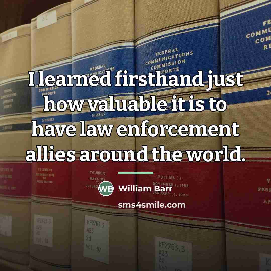 “I learned firsthand just how valuable it is to have…” quote by William Barr