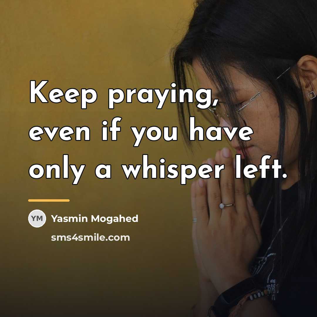 “Keep praying, even if you have only a whisper left.…” quote by Yasmin Mogahed