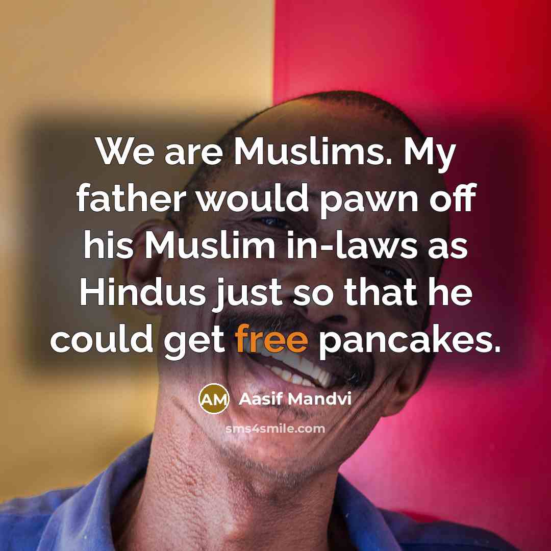 “We are Muslims. My father would pawn off his Muslim…” quote by Aasif Mandvi