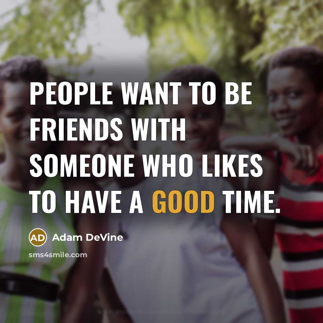 “People want to be friends with someone who likes to…” quote by Adam DeVine