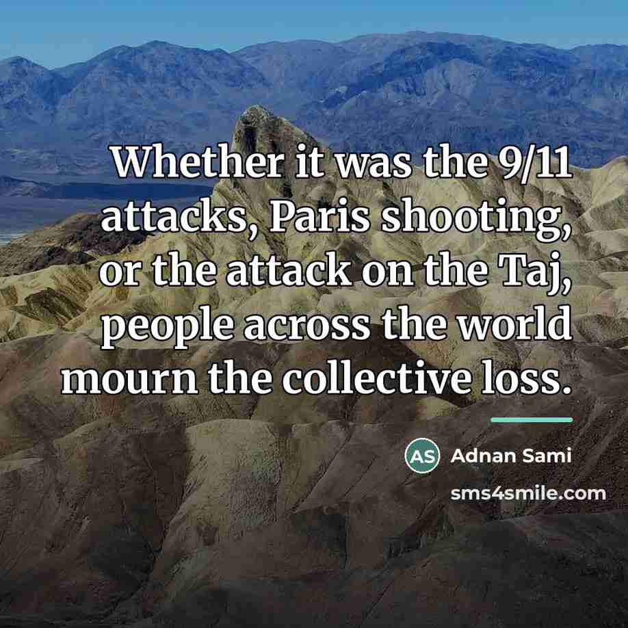 “Whether it was the 9/11 attacks, Paris shooting, or the…” quote by Adnan Sami
