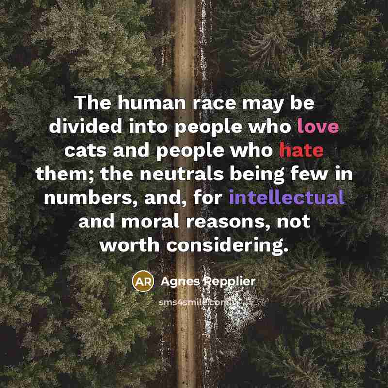 “The human race may be divided into people who love…” quote by Agnes Repplier