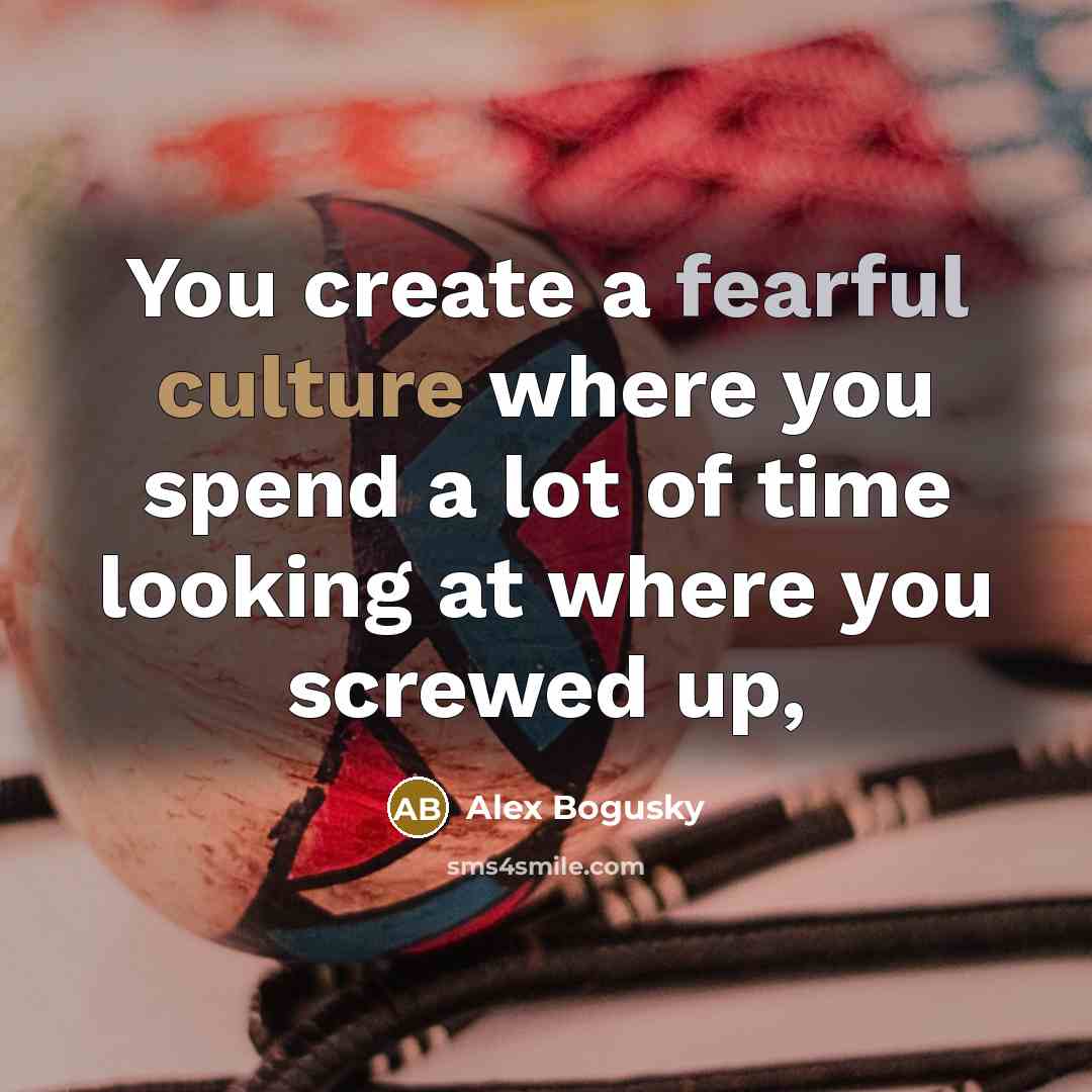 “You create a fearful culture where you spend a lot…” quote by Alex Bogusky