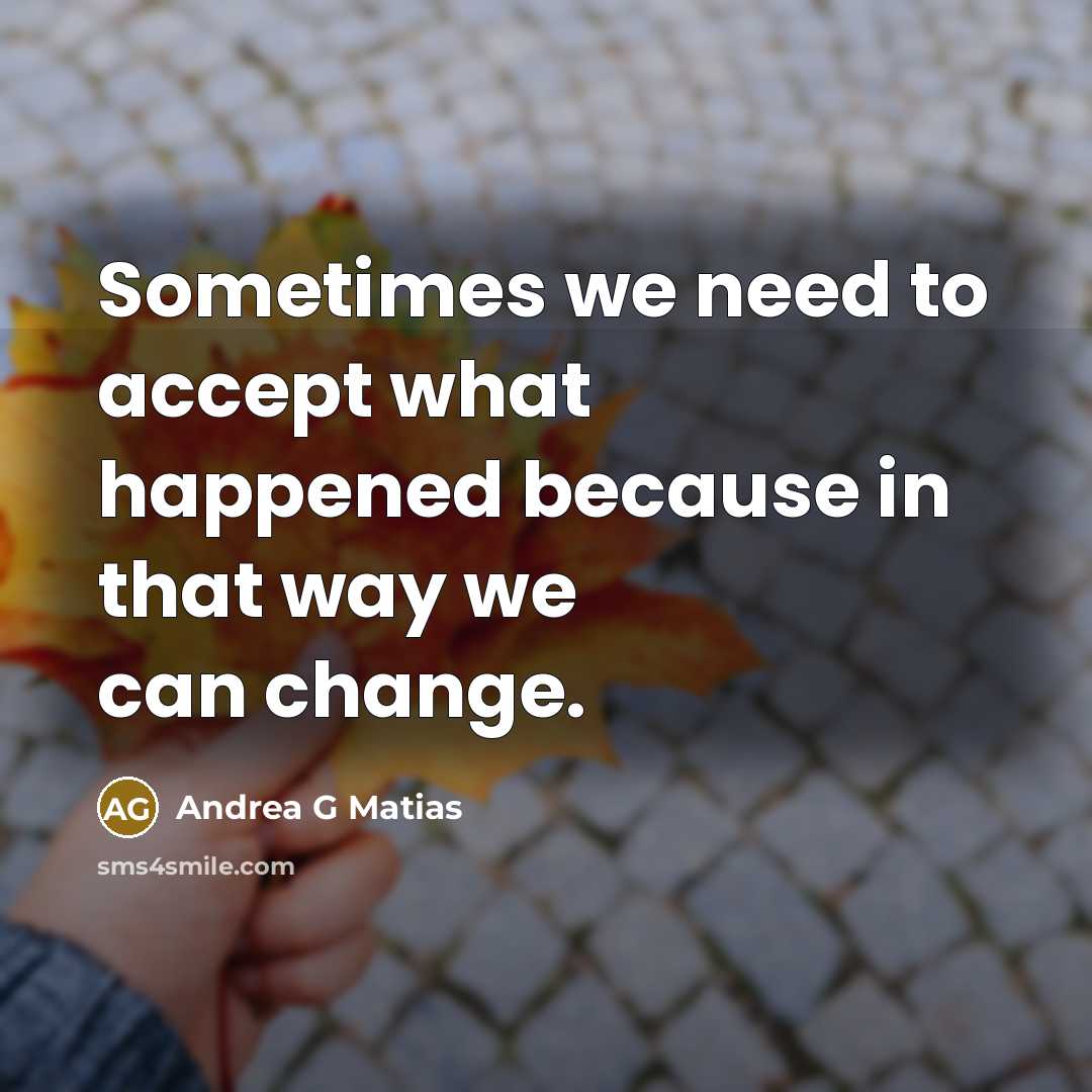 “Sometimes we need to accept what happened because in that…” quote by Andrea G Matias