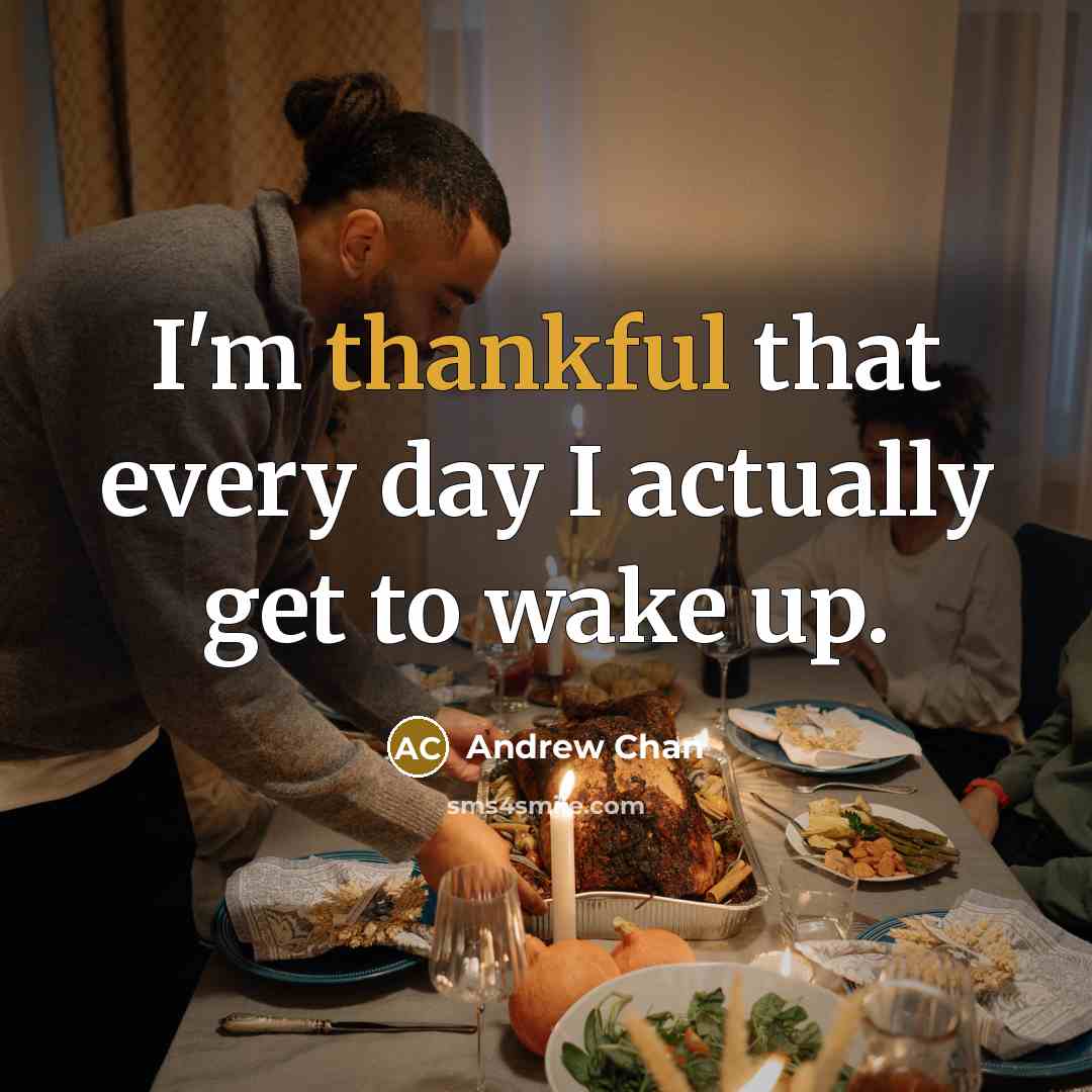 “I'm thankful that every day I actually get to wake…” quote by Andrew Chan
