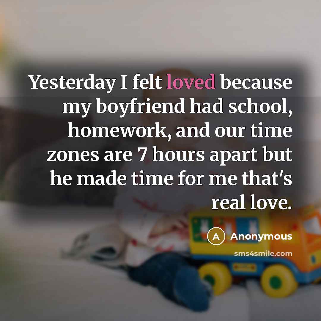 “Yesterday I felt loved because my boyfriend had school, homework,…” quote by Anonymous