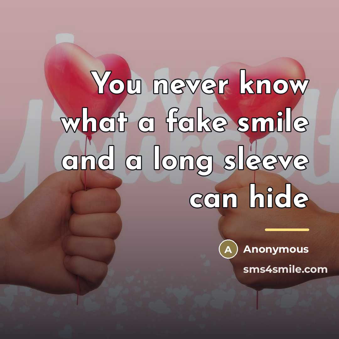 “You never know what a fake smile and a long…” quote by Anonymous