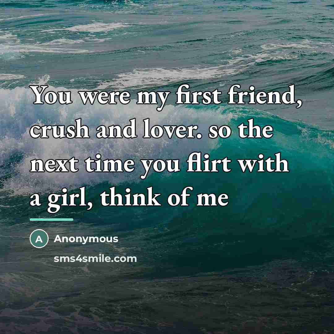 “You were my first friend, crush and lover. so the…” quote by Anonymous