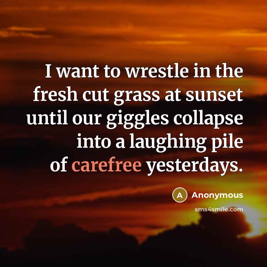 “I want to wrestle in the fresh cut grass at…” quote by Anonymous