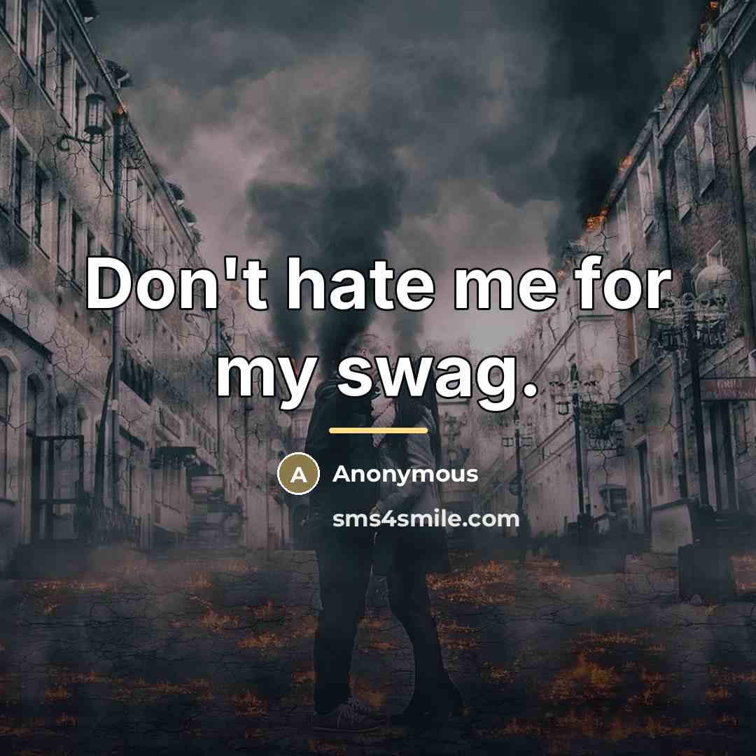 “Don't hate me for my swag.…” quote by Anonymous