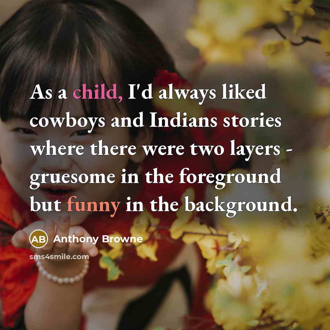 “As a child, I'd always liked cowboys and Indians stories…” quote by Anthony Browne
