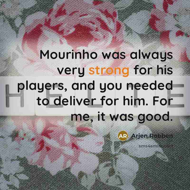 “Mourinho was always very strong for his players, and you…” quote by Arjen Robben