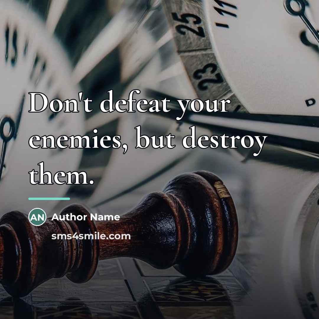 “Don't defeat your enemies, but destroy them.…” quote by Author Name