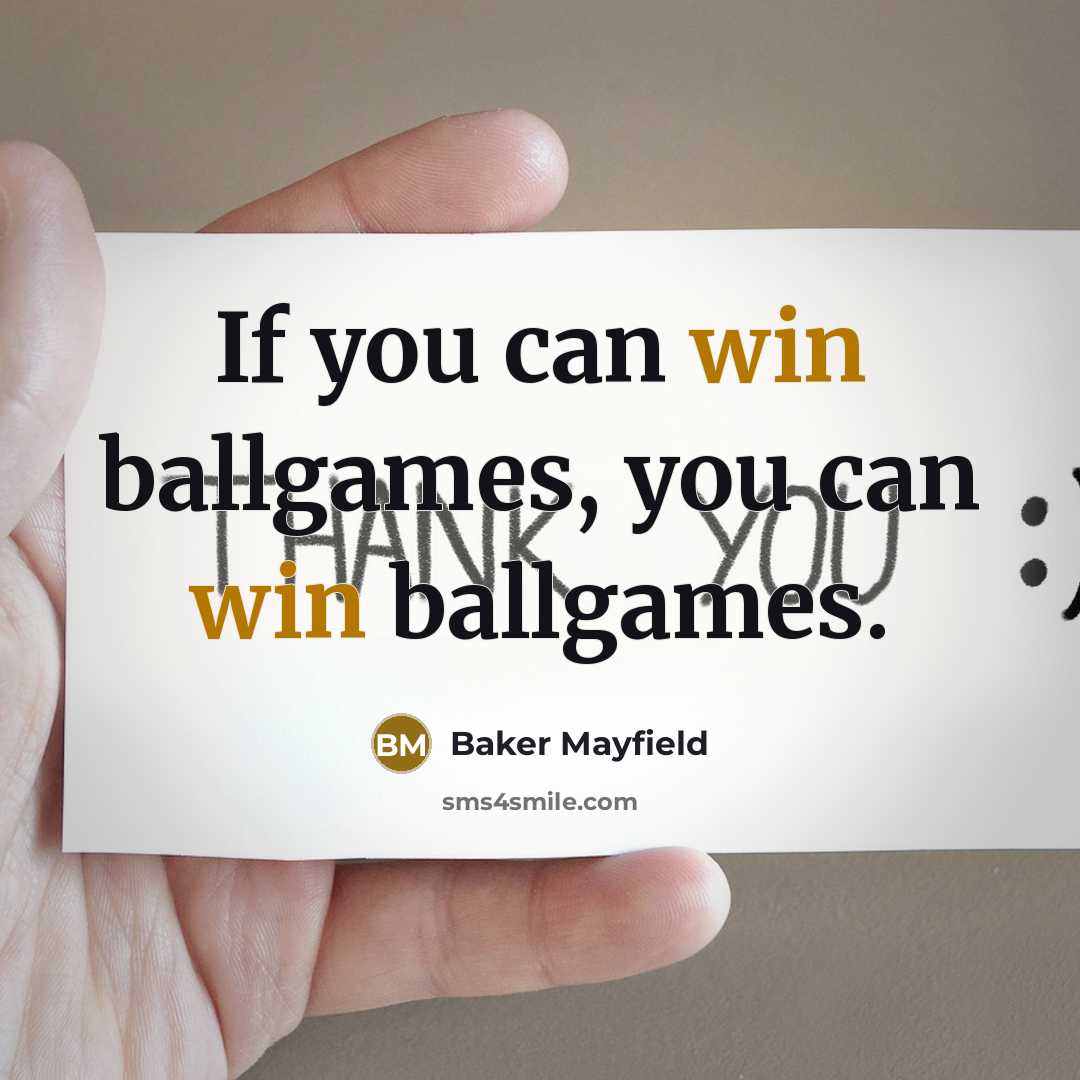 “If you can win ballgames, you can win ballgames.…” quote by Baker Mayfield