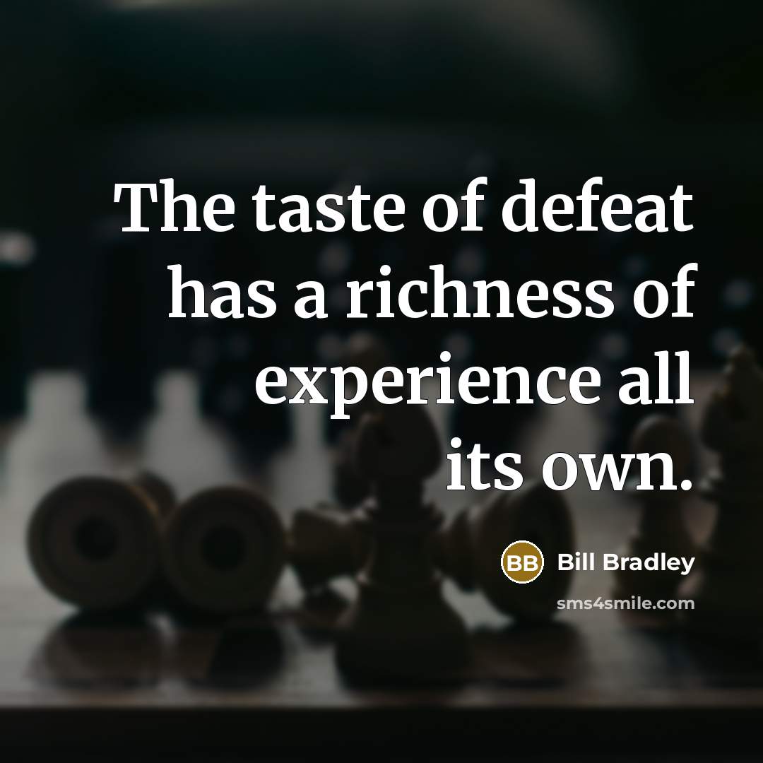 “The taste of defeat has a richness of experience all…” quote by Bill Bradley