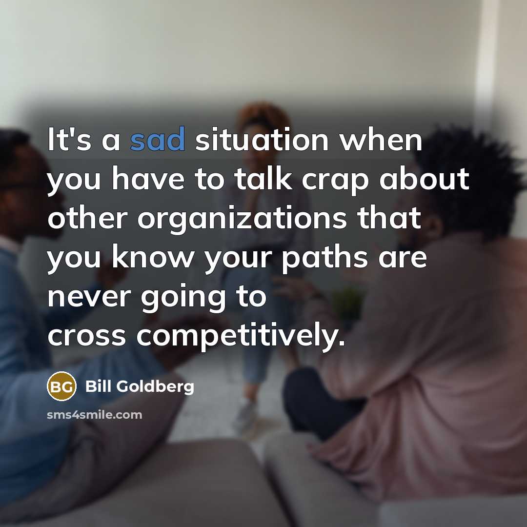“It's a sad situation when you have to talk crap…” quote by Bill Goldberg