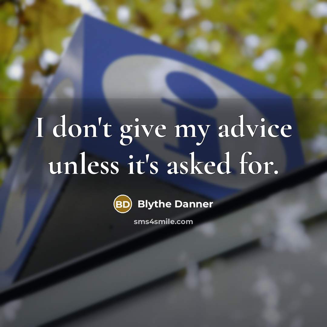 “I don't give my advice unless it's asked for.…” quote by Blythe Danner
