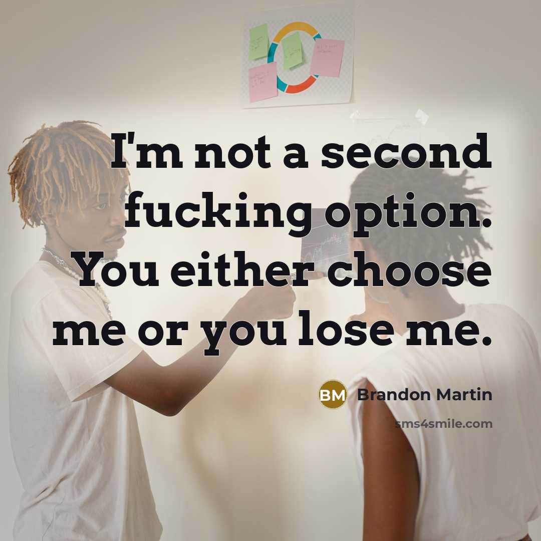 “I'm not a second fucking option. You either choose me…” quote by Brandon Martin