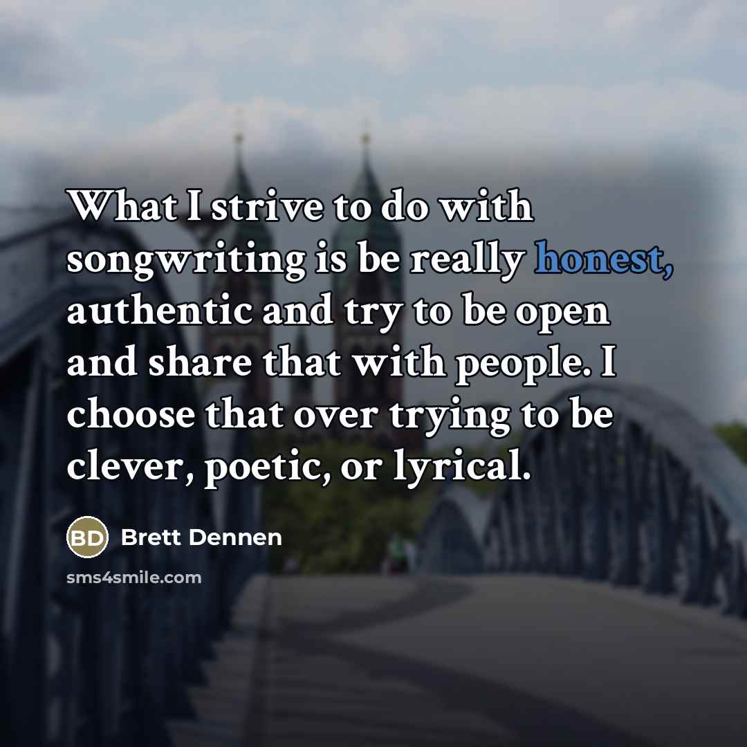 “What I strive to do with songwriting is be really…” quote by Brett Dennen